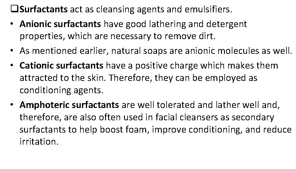 q Surfactants act as cleansing agents and emulsifiers. • Anionic surfactants have good lathering