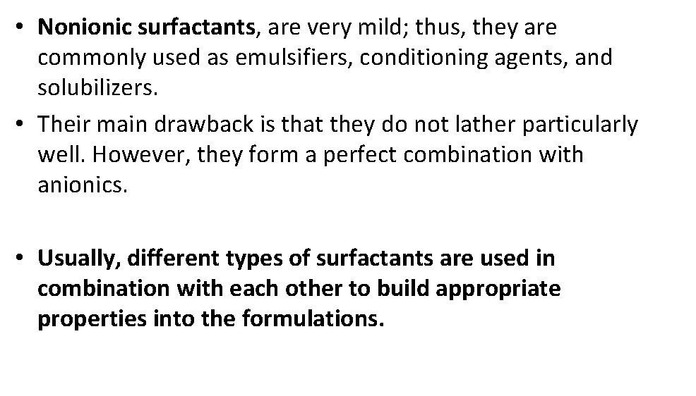  • Nonionic surfactants, are very mild; thus, they are commonly used as emulsifiers,