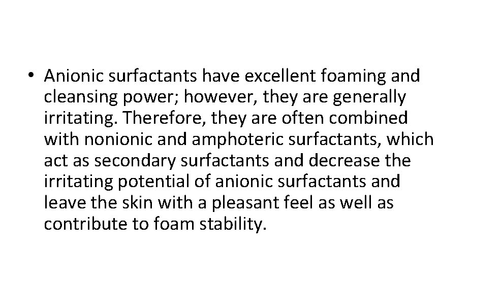  • Anionic surfactants have excellent foaming and cleansing power; however, they are generally