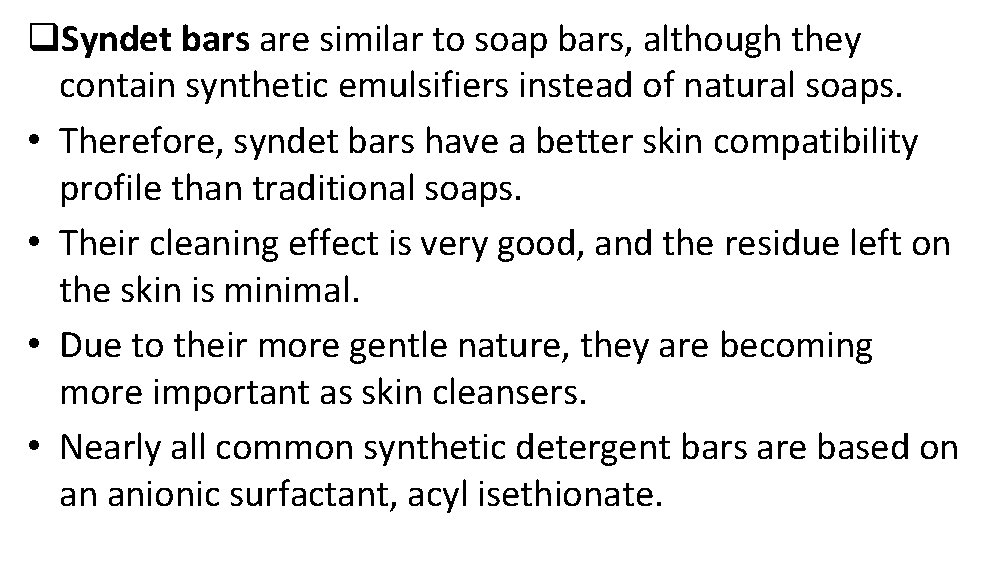 q. Syndet bars are similar to soap bars, although they contain synthetic emulsifiers instead