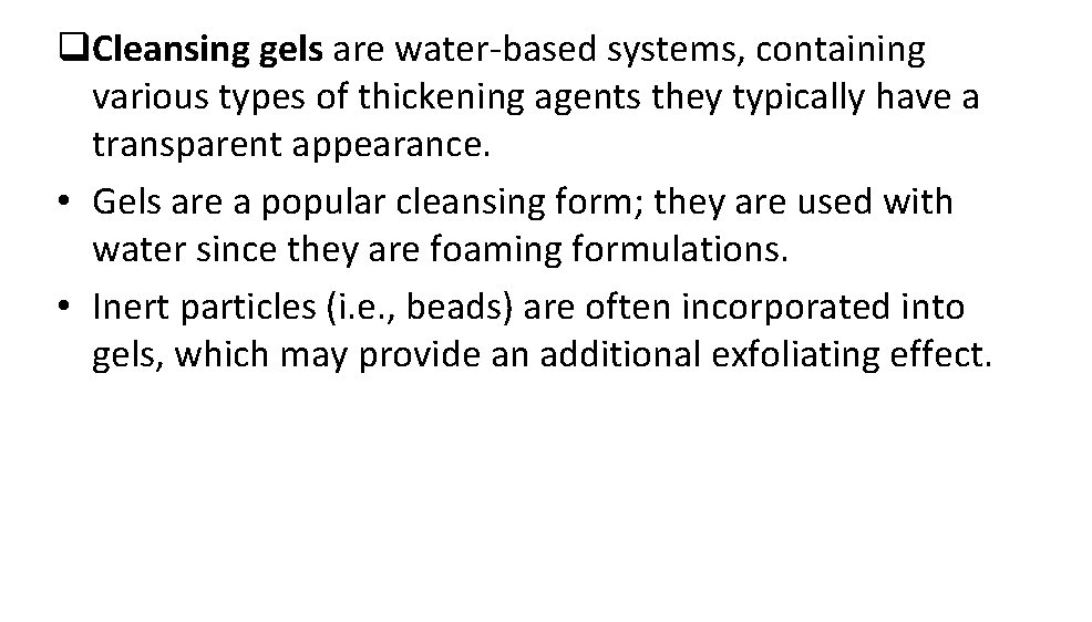 q. Cleansing gels are water-based systems, containing various types of thickening agents they typically