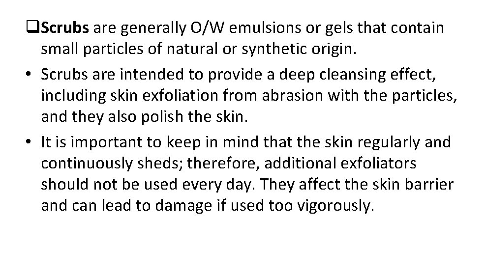 q. Scrubs are generally O/W emulsions or gels that contain small particles of natural