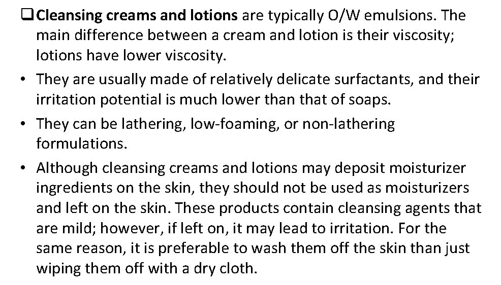 q Cleansing creams and lotions are typically O/W emulsions. The main difference between a