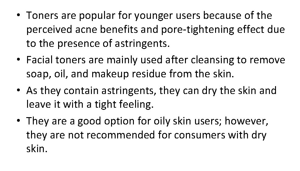  • Toners are popular for younger users because of the perceived acne benefits