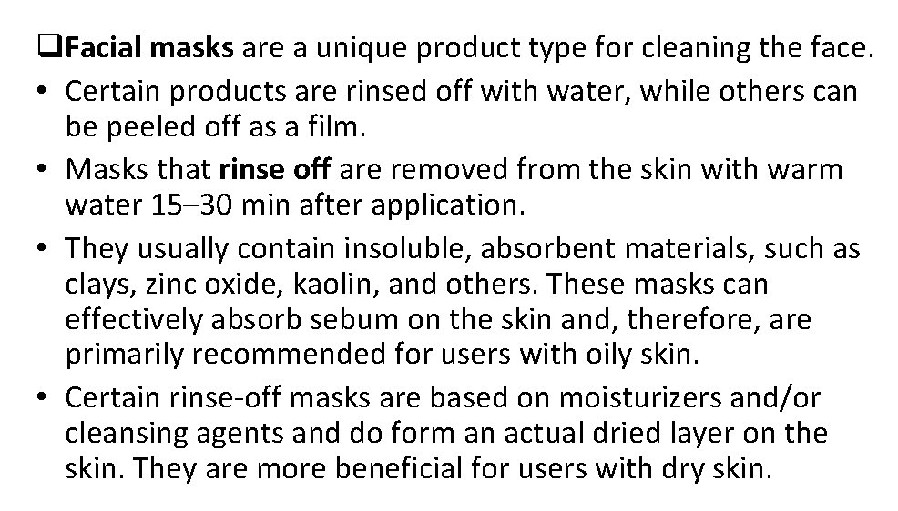 q. Facial masks are a unique product type for cleaning the face. • Certain