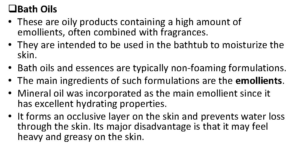 q. Bath Oils • These are oily products containing a high amount of emollients,