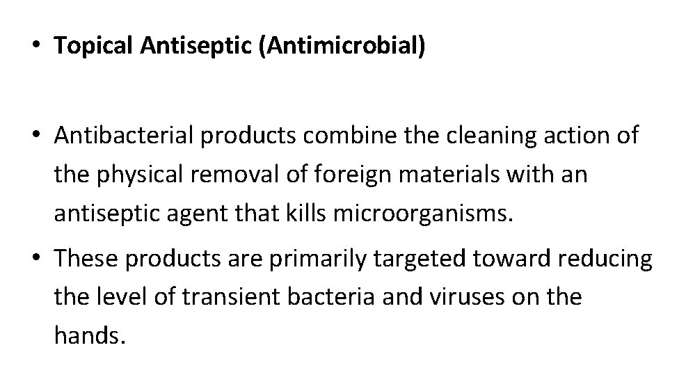  • Topical Antiseptic (Antimicrobial) • Antibacterial products combine the cleaning action of the