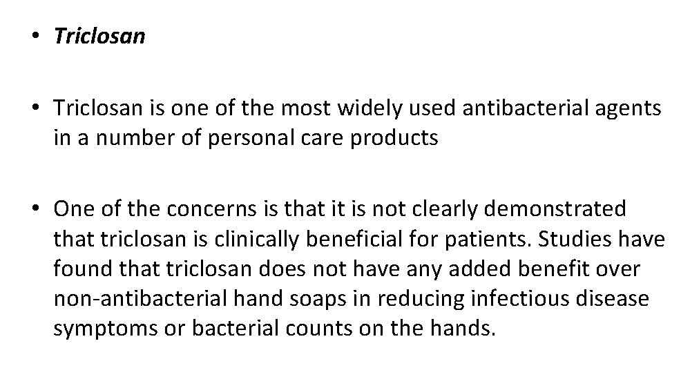  • Triclosan is one of the most widely used antibacterial agents in a