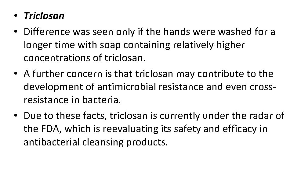  • Triclosan • Difference was seen only if the hands were washed for