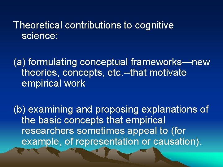 Theoretical contributions to cognitive science: (a) formulating conceptual frameworks—new theories, concepts, etc. --that motivate