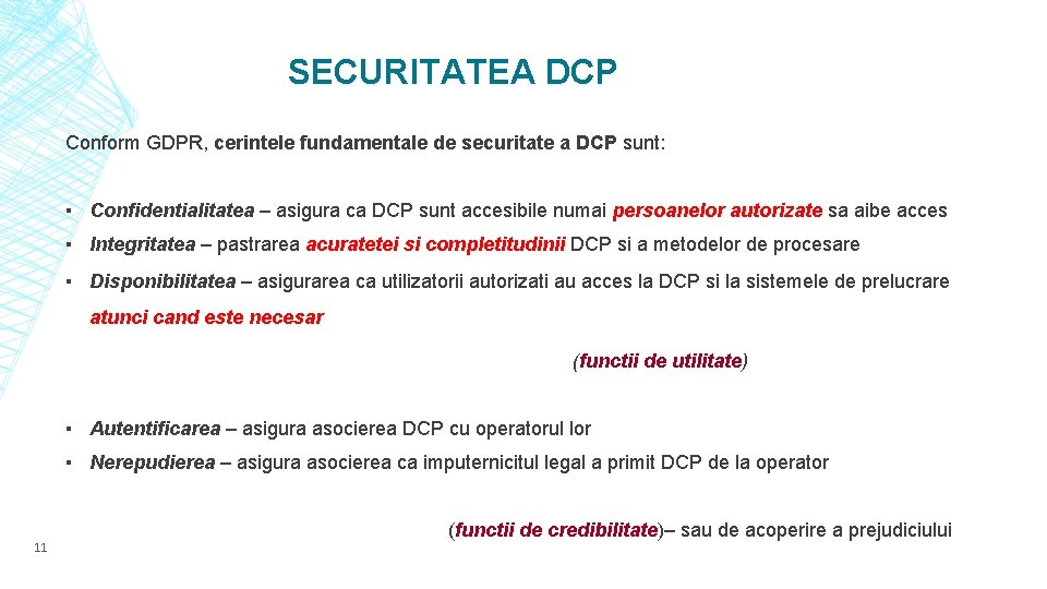 SECURITATEA DCP Conform GDPR, cerintele fundamentale de securitate a DCP sunt: ▪ Confidentialitatea –