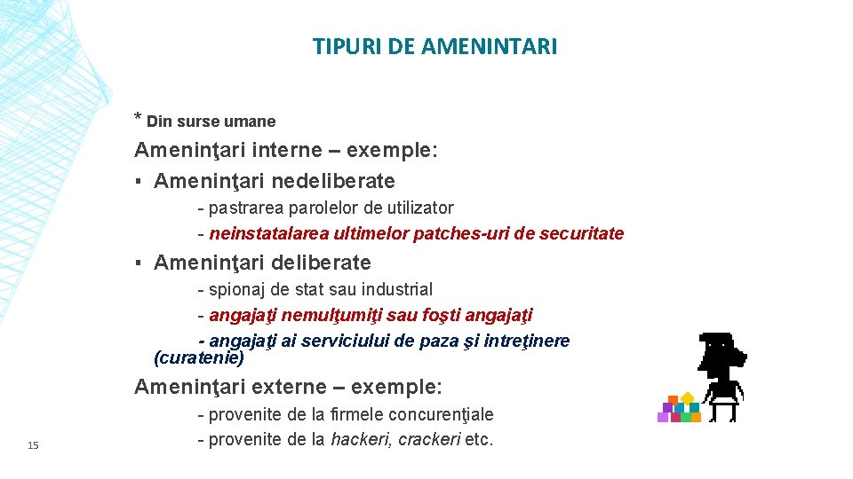 TIPURI DE AMENINTARI * Din surse umane Ameninţari interne – exemple: ▪ Ameninţari nedeliberate