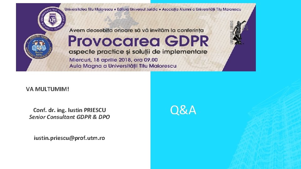 VA MULTUMIM! Conf. dr. ing. Iustin PRIESCU Senior Consultant GDPR & DPO iustin. priescu@prof.