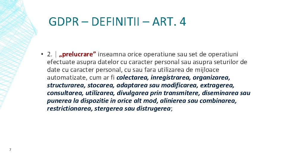 GDPR – DEFINITII – ART. 4 ▪ 2. | „prelucrare” inseamna orice operatiune sau