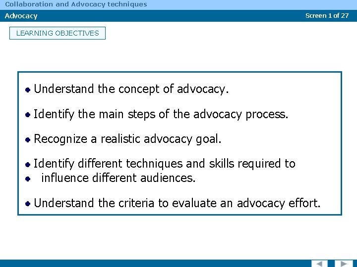 Collaboration and Advocacy techniques Advocacy Screen 1 of 27 LEARNING OBJECTIVES Understand the concept