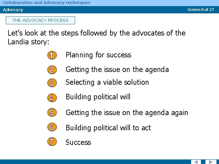 Collaboration and Advocacy techniques Advocacy Screen 8 of 27 THE ADVOCACY PROCESS Let’s look