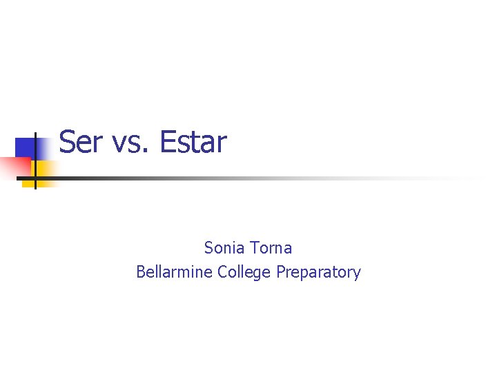Ser vs. Estar Sonia Torna Bellarmine College Preparatory 