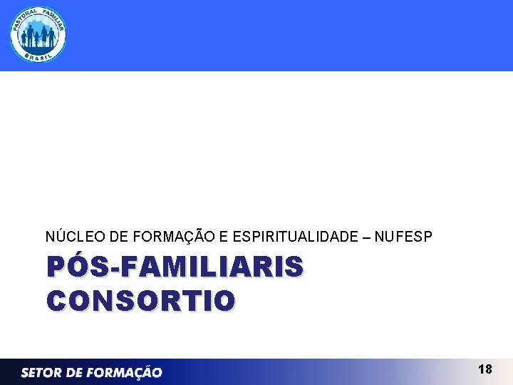 NÚCLEO DE FORMAÇÃO E ESPIRITUALIDADE – NUFESP PÓS-FAMILIARIS CONSORTIO 18 