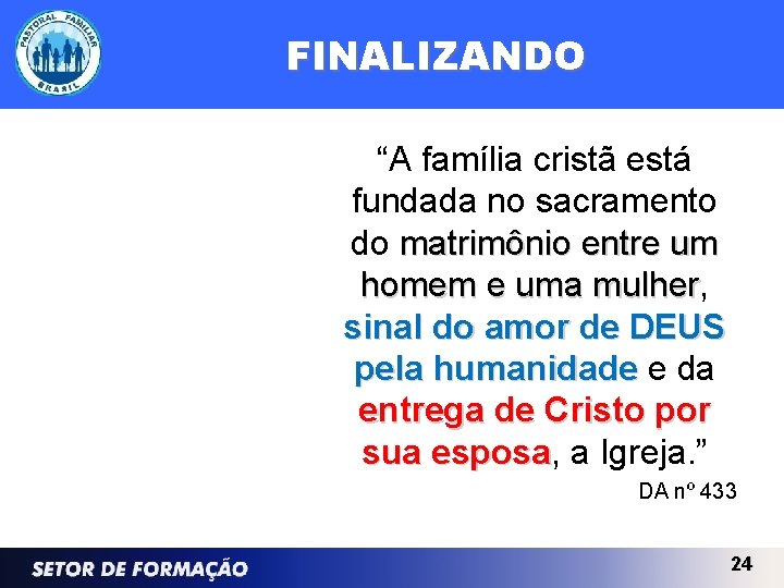 FINALIZANDO “A família cristã está fundada no sacramento do matrimônio entre um homem e