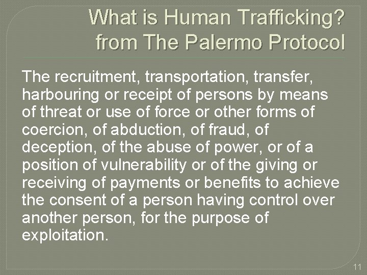 What is Human Trafficking? from The Palermo Protocol The recruitment, transportation, transfer, harbouring or