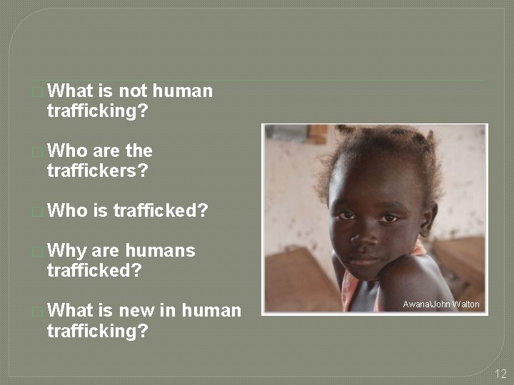 � What is not human trafficking? � Who are the traffickers? � Who is