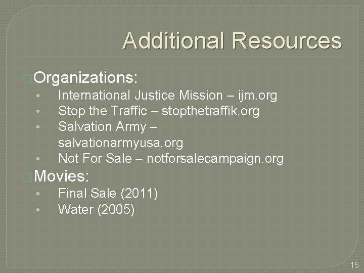 Additional Resources �Organizations: • International Justice Mission – ijm. org • Stop the Traffic