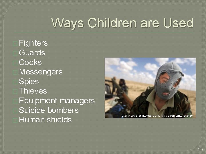 Ways Children are Used � Fighters � Guards � Cooks � Messengers � Spies