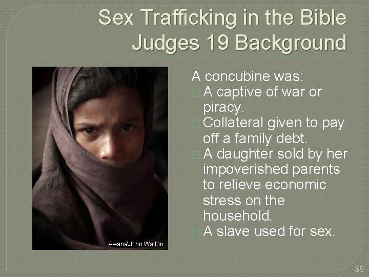 Sex Trafficking in the Bible Judges 19 Background A concubine was: � A captive