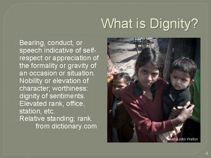 What is Dignity? Bearing, conduct, or speech indicative of selfrespect or appreciation of the