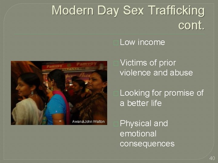 Modern Day Sex Trafficking cont. � Low income � Victims of prior violence and