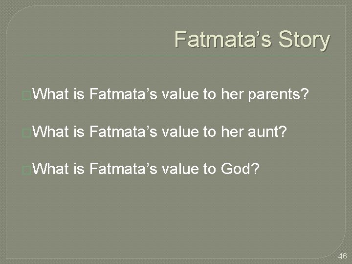 Fatmata’s Story �What is Fatmata’s value to her parents? �What is Fatmata’s value to