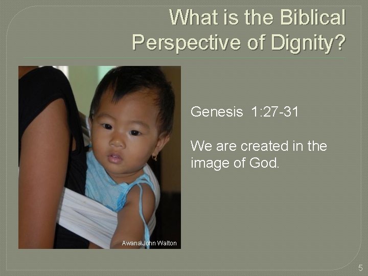 What is the Biblical Perspective of Dignity? Genesis 1: 27 -31 We are created