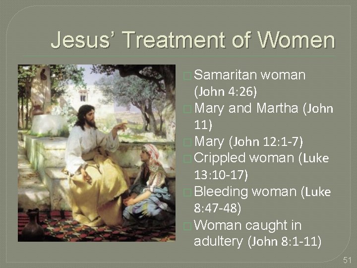 Jesus’ Treatment of Women � Samaritan woman (John 4: 26) � Mary and Martha