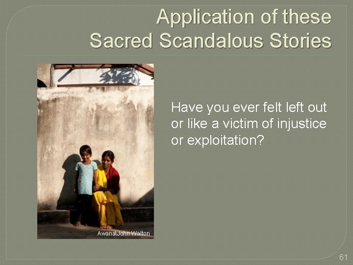 Application of these Sacred Scandalous Stories Have you ever felt left out or like