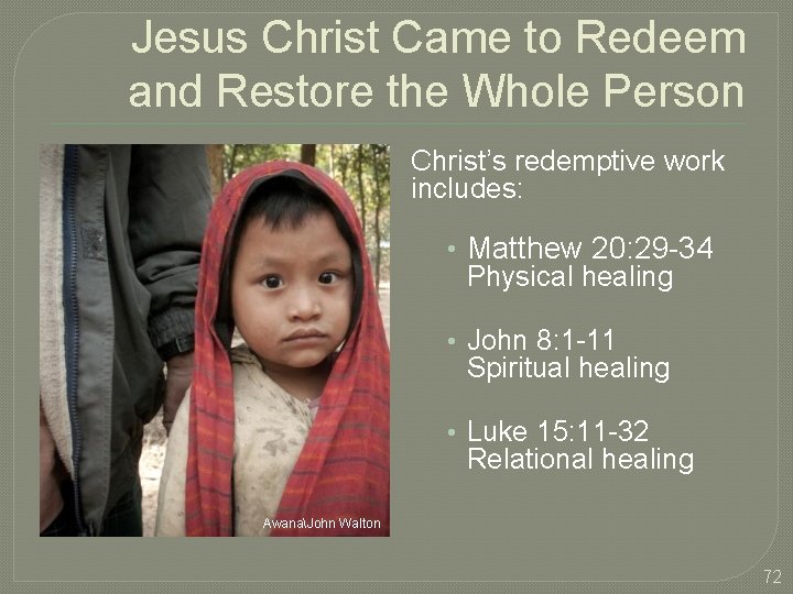 Jesus Christ Came to Redeem and Restore the Whole Person Christ’s redemptive work includes: