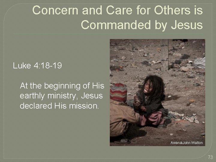 Concern and Care for Others is Commanded by Jesus Luke 4: 18 -19 At