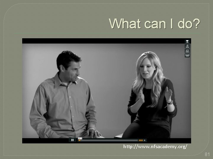 What can I do? http: //www. nfsacademy. org/ 81 