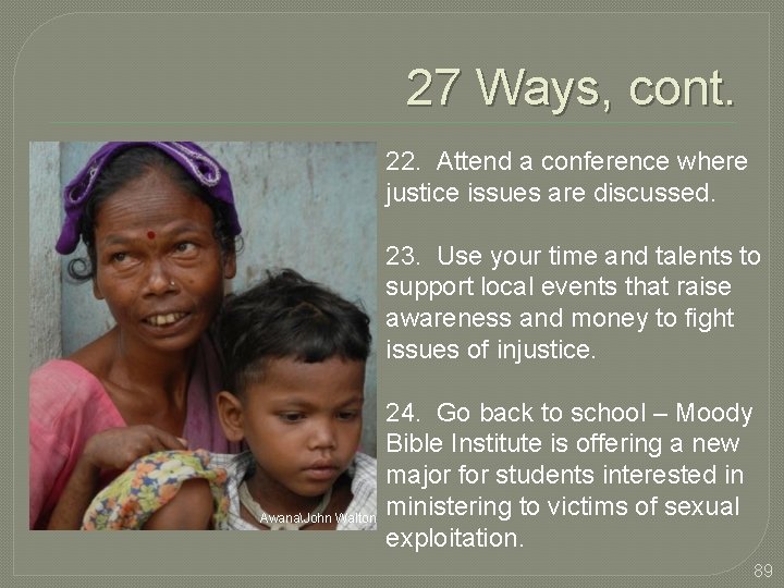 27 Ways, cont. 22. Attend a conference where justice issues are discussed. 23. Use