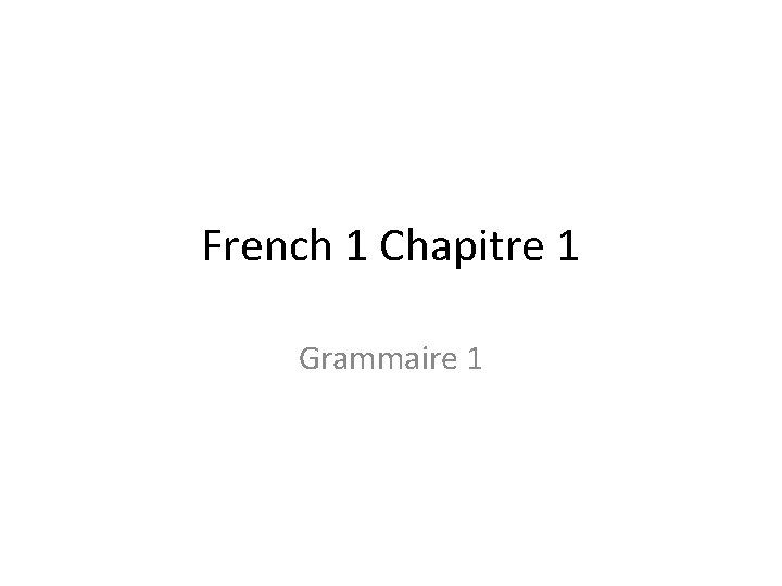 French 1 Chapitre 1 Grammaire 1 