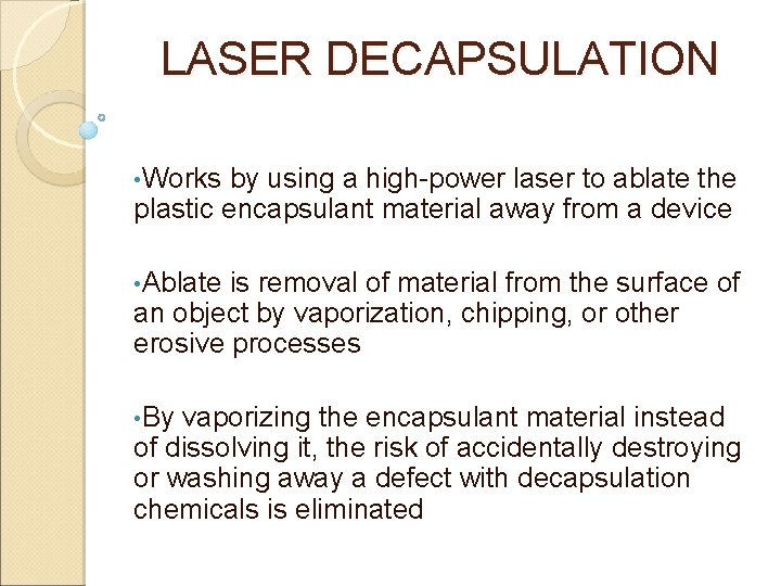 LASER DECAPSULATION • Works by using a high-power laser to ablate the plastic encapsulant