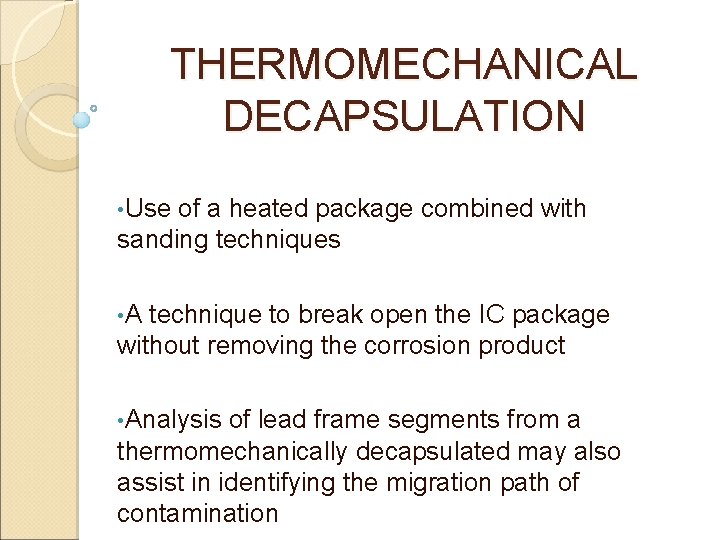 THERMOMECHANICAL DECAPSULATION • Use of a heated package combined with sanding techniques • A
