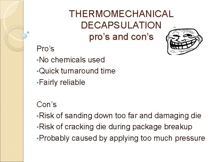 THERMOMECHANICAL DECAPSULATION pro’s and con’s Pro’s • No chemicals used • Quick turnaround time