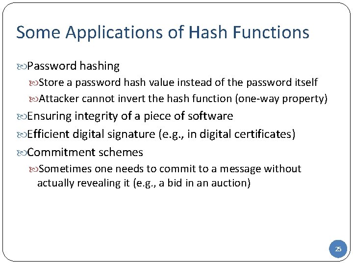 Some Applications of Hash Functions Password hashing Store a password hash value instead of Some Applications of Hash Functions Password hashing Store a password hash value instead of