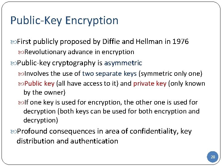 Public-Key Encryption First publicly proposed by Diffie and Hellman in 1976 Revolutionary advance in Public-Key Encryption First publicly proposed by Diffie and Hellman in 1976 Revolutionary advance in
