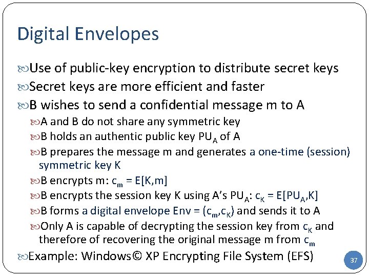 Digital Envelopes Use of public-key encryption to distribute secret keys Secret keys are more Digital Envelopes Use of public-key encryption to distribute secret keys Secret keys are more