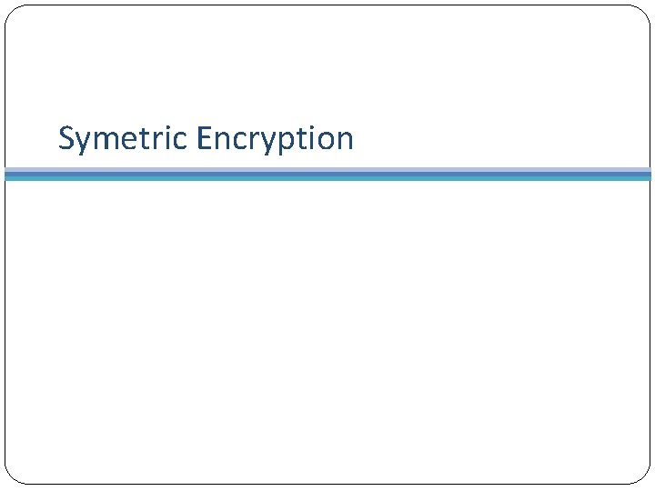 Symetric Encryption Symetric Encryption