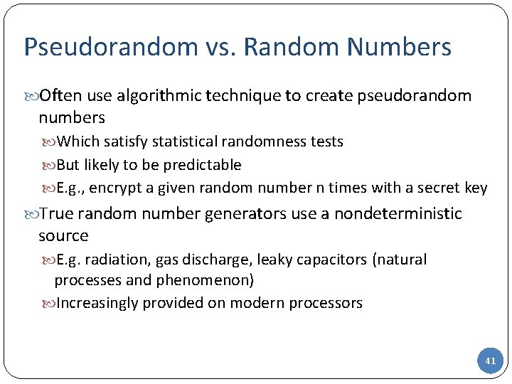 Pseudorandom vs. Random Numbers Often use algorithmic technique to create pseudorandom numbers Which satisfy Pseudorandom vs. Random Numbers Often use algorithmic technique to create pseudorandom numbers Which satisfy