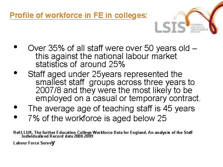 Profile of workforce in FE in colleges: • • Over 35% of all staff Profile of workforce in FE in colleges: • • Over 35% of all staff