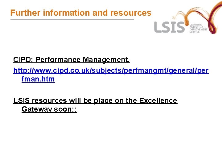 Further information and resources CIPD: Performance Management. http: //www. cipd. co. uk/subjects/perfmangmt/general/per fman. htm Further information and resources CIPD: Performance Management. http: //www. cipd. co. uk/subjects/perfmangmt/general/per fman. htm