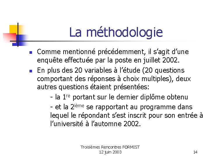 La méthodologie n n Comme mentionné précédemment, il s’agit d’une enquête effectuée par la